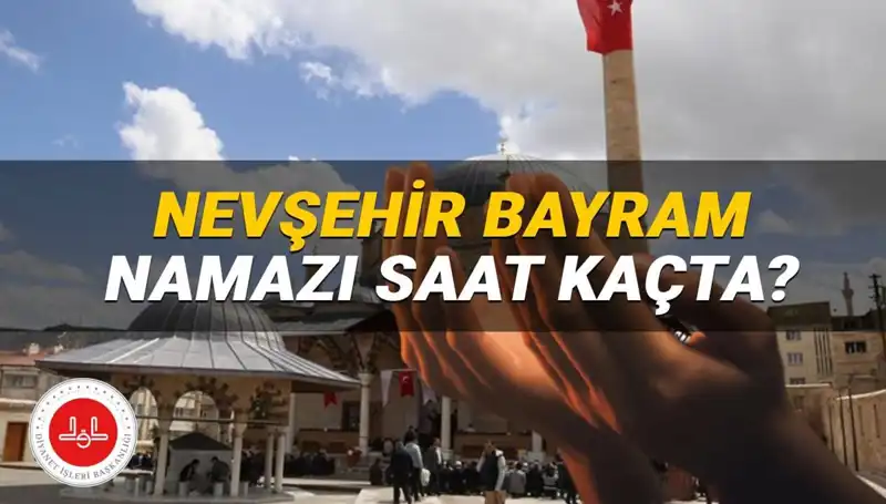 Nevşehir'de Bayram Namazı 2025 Tarihinde Saat Kaçta Kılınacak?