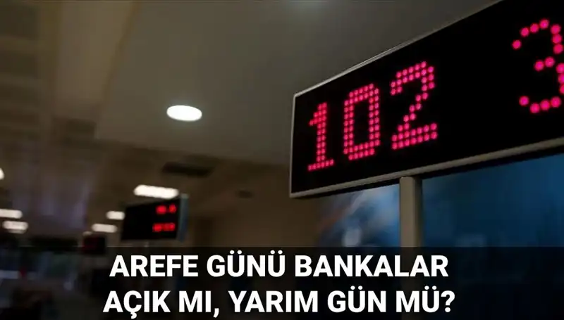 Arefe Günü Bankalar Açık mı? Yarım Gün Çalışma Saatleri Neler Olacak?