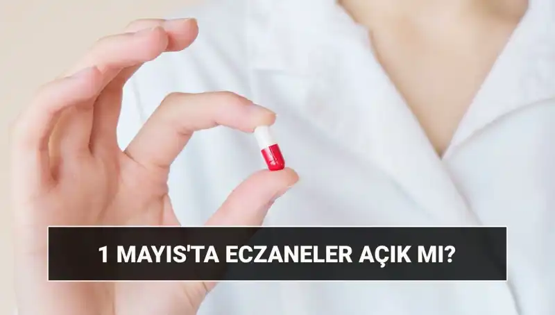 Eczaneler 1 Mayıs’ta Açık mı? Öğrenmek İçin Tıklayın!