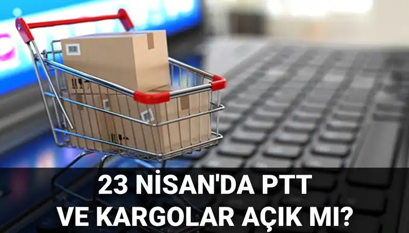 23 Nisan'da PTT ve Kargo Hizmetleri Açık mı, Neler Bekleniyor?
