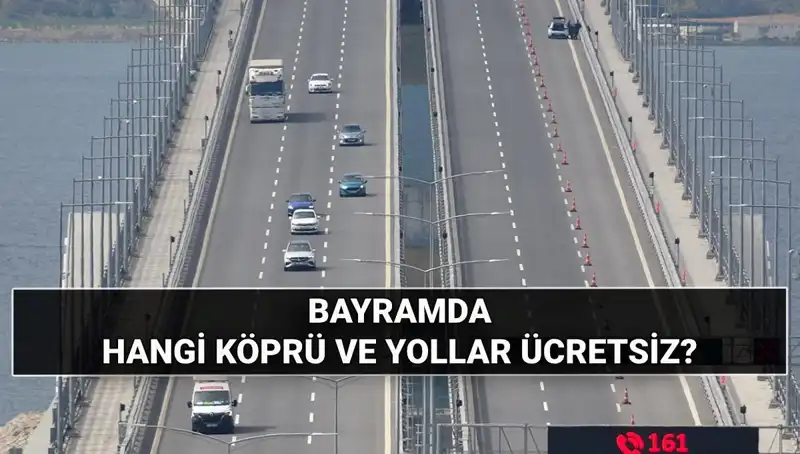 2025 Kurban Bayramı'nda Hangi Otoyollar ve Köprüler Ücretsiz?