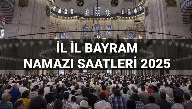 2025 Bayram Namazı Saatleri: Anadolu’dan Metropol Şehirlerine İstediğiniz Yerde Kılınacak