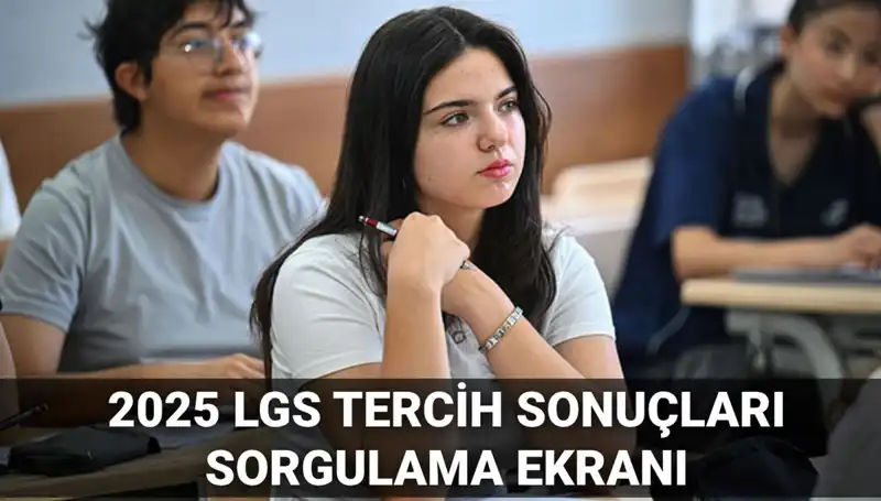 2025 LGS Tercih Sonuçları Açıklanma Tarihi ve Süreç: Bilmeniz Gerekenler
