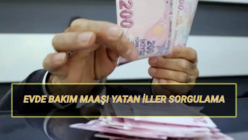 Evde Bakım Maaşı Yatan İller Sorgulama: Nisan 2025 Güncel Bilgiler!