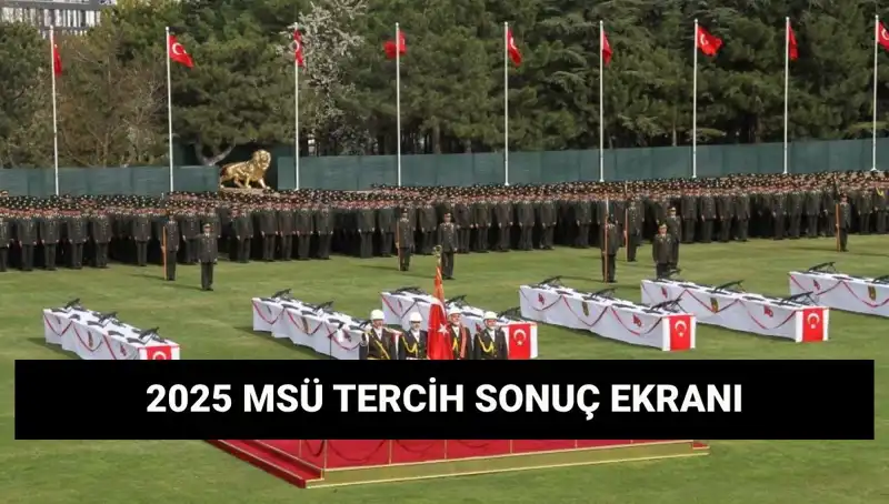 2025 MSÜ Tercih Sonuçları Açıklandı: Harp Okulları ve MYO Sonuçları Burada!