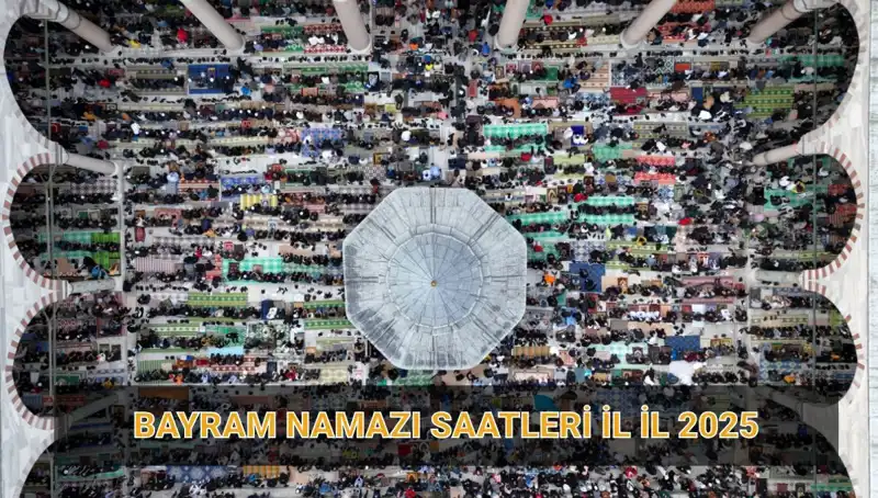 2025 Ramazan Bayramı Namazı Saatleri: İşte İl İl Detaylı Bilgiler