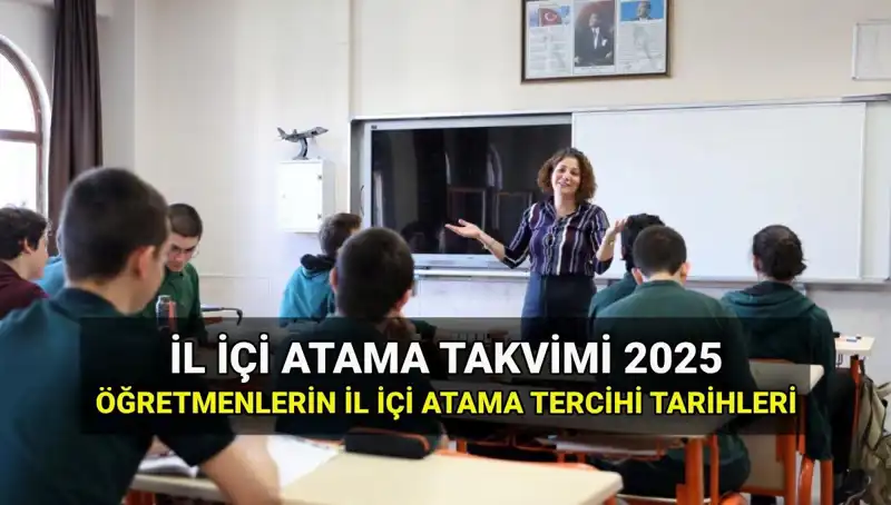 2025 İl İçi Atama Tercih ve Sonuç Tarihleri Açıklandı
