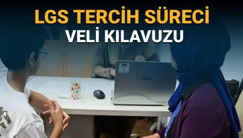 LGS 2025 Tercih Süreci Başlıyor: Veliler İçin Detaylı Kılavuz