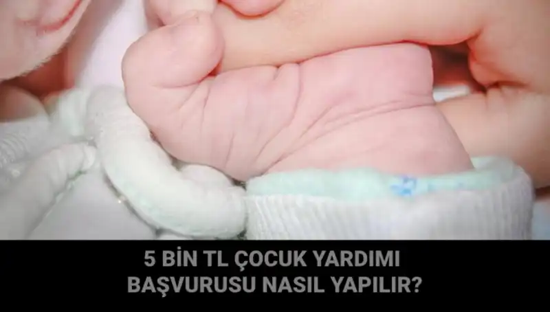 5 Bin TL Çocuk Yardımı Başvurusu: Kimler Nasıl Yararlanabilir?