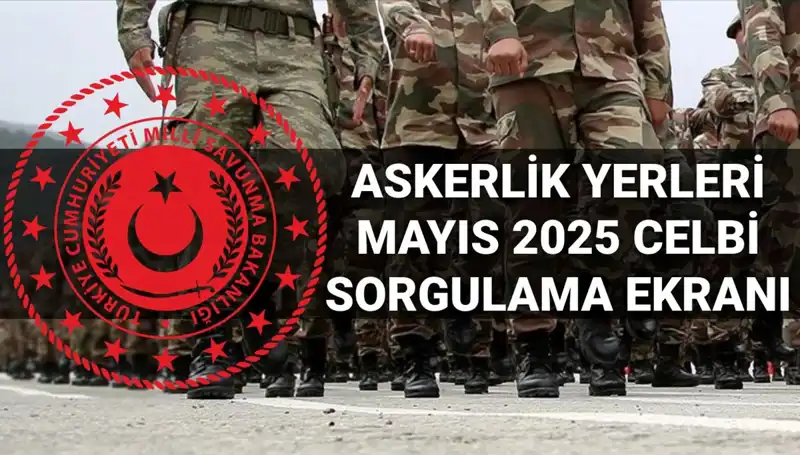 MSB Mayıs Celbi Askerlik Yerleri Sorgulama Ekranı Yayınlandı!
