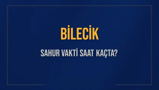Bilecik'te Sahur Vaktinin Önemi ve 2025 Takvimi