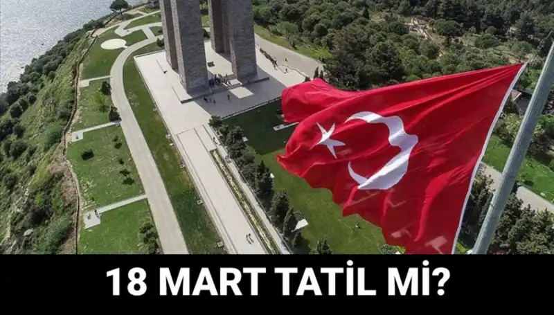 18 Mart Salı Tatil Mi? Çanakkale Zaferi'nin 101. Yıl Dönümü Etkinlikleri