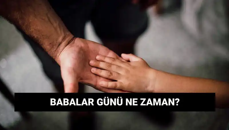 Babalar Günü 2025 Ne Zaman? Tarihçesi ve Anlamı Üzerine Düşünceler