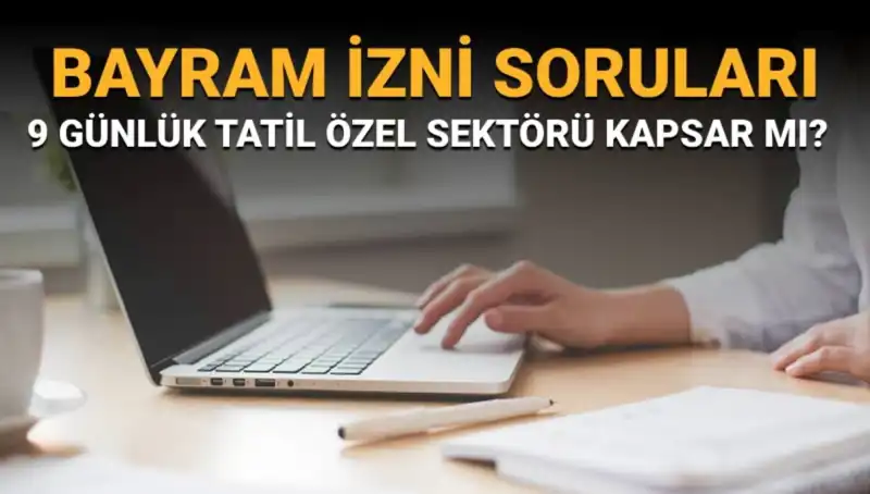Bayram İzni Tartışmaları: İdari İzin ve Çalışan Hakları Üzerine Detaylı Değerlendirme