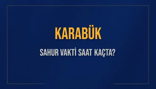 Karabük’te Sahur Vakti: 2025 Yılı İçin Detaylar!