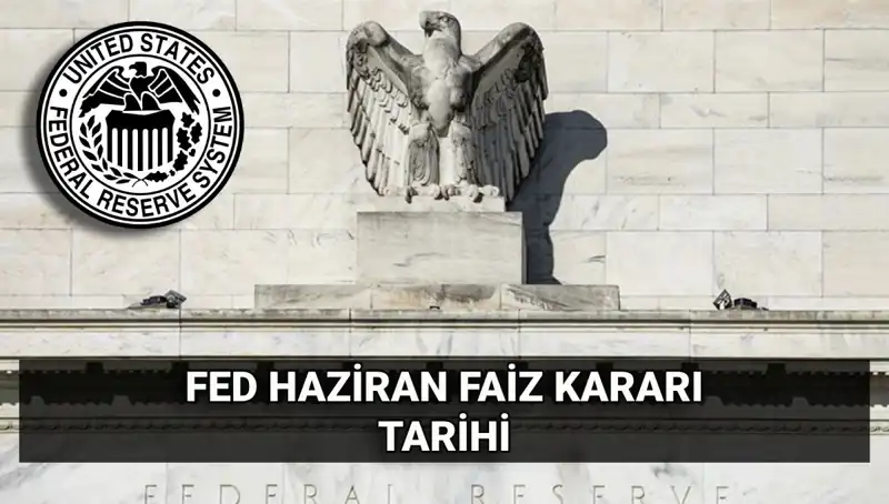 Fed'in Haziran Faiz Kararı: Belirsizlikler ve Beklentiler